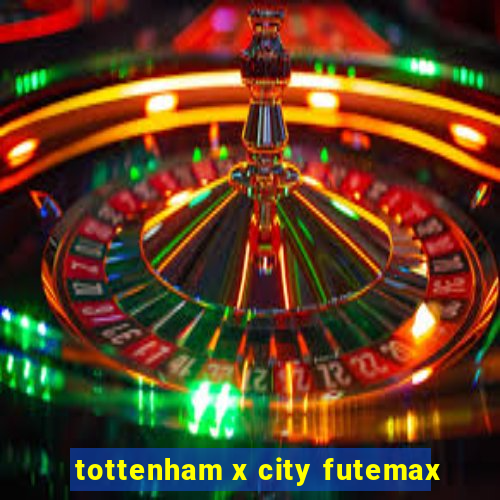 tottenham x city futemax